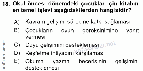 18. soru: Okul öncesi dönemdeki çocuklar için kitabın en temel işlevi aşağıdakilerden hangisidir? A) Kavram gelişimi sürecine k…
