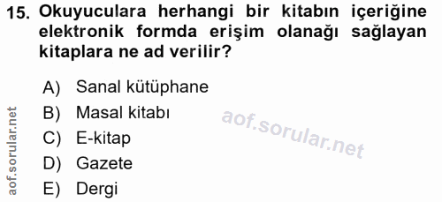 15. soru: Okuyuculara herhangi bir kitabın içeriğine elektronik formda erişim olanağı sağlayan kitaplara ne ad verilir? A) Sana…