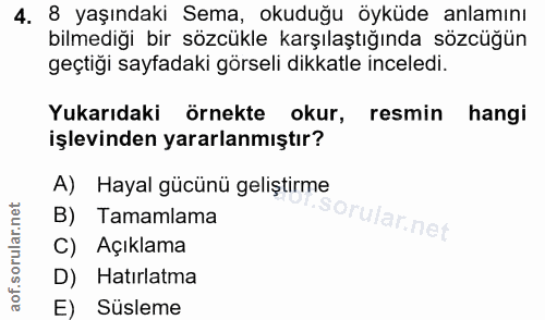 4. soru: 8 yaşındaki Sema, okuduğu öyküde anlamını bilmediği bir sözcükle karşılaştığında sözcüğün geçtiği sayfadaki görseli d…