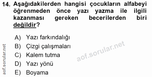 14. soru: Aşağıdakilerden hangisi çocukların alfabeyi öğrenmeden önce yazı yazma ile ilgili kazanması gereken becerilerden i bi…