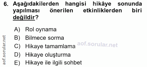 6. soru: Aşağıdakilerden hangisi hikâye sonunda yapılması önerilen etkinliklerden biri değildir? A) Rol oynama B) Bilmece sorm…