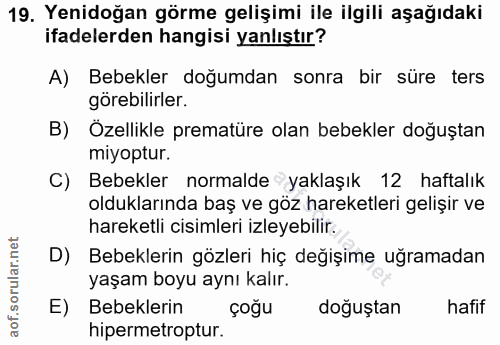 19. soru: Yenidoğan görme gelişimi ile ilgili aşağıdaki ifadelerden hangisi yanlıştır? A) Bebekler doğumdan sonra bir süre ters…
