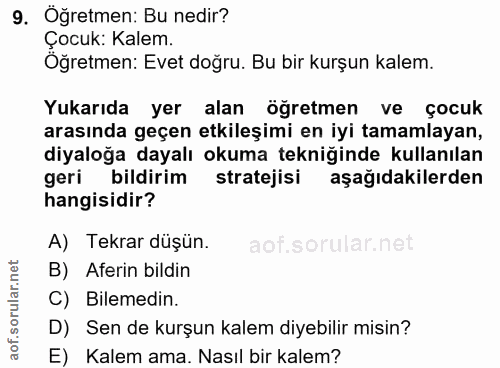 9. soru: Oğretmen: Bu nedir? Çocuk: Kalem. Oğretmen: Evet doğru. Bu bir kurşun kalem. Yukarıda yer alan öğretmen ve çocuk aras…