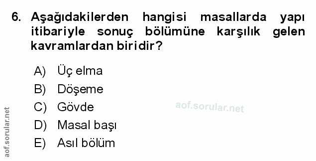 6. soru: Aşağıdakilerden hangisi masallarda yapı itibariyle sonuç bölümüne karşılık gelen kavramlardan biridir? A) Üç elma B)…