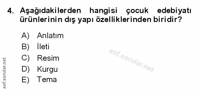 4. soru: Aşağıdakilerden hangisi çocuk edebiyatı ürünlerinin dış yapı özelliklerinden biridir? A) Anlatım leti C) Resim D) Kur…