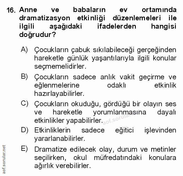 16. soru: Anne ve babaların ev ortamında dramatizasyon etkinliği düzenlemeleri ile ilgili aşağıdaki ifadelerden hangisi doğrudu…