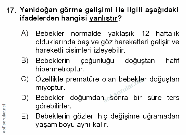 17. soru: Yenidogan görme gelişimi ile ilgili aşağıdaki ifadelerden hangisi yanlıştır? A) Bebekler normalde yaklaşık 12 haftalı…