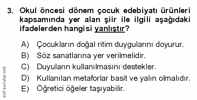 3. soru: Okul öncesi dönem çocuk edebiyatı ürünleri kapsamında yer alan şiir ile ilgili aşağıdaki ifadelerden hangisi yanlıştı…