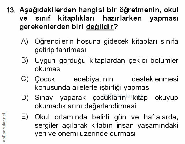 13. soru: Aşağıdakilerden hangisi bir öğretmenin, okul ve sınıf kitaplıkları hazırlarken yapması gerekenlerden biri değildir? A…