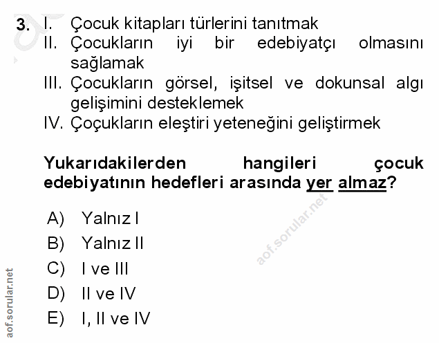 3. soru: I. Çocuk kitapları türlerini tanıtmak Il. Çocukların iyi bir edebiyatçı olmasını sağlamak IlI. Çocukların görsel, işi…