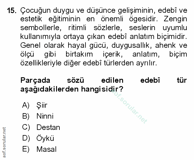 15. soru: Çocuğun duygu ve düşünce gelişiminin, edebî ve estetik eğitiminin en önemli ögesidir. Zengin sembollerle, ritimli söz…