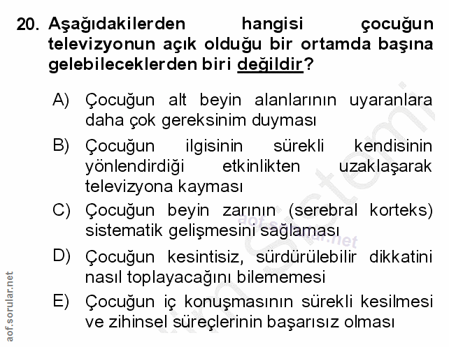 20. soru: Aşağıdakilerden hangisi çocuğun televizyonun açık olduğu bir ortamda başına gelebileceklerden biri değildir? A) Çocuğ…