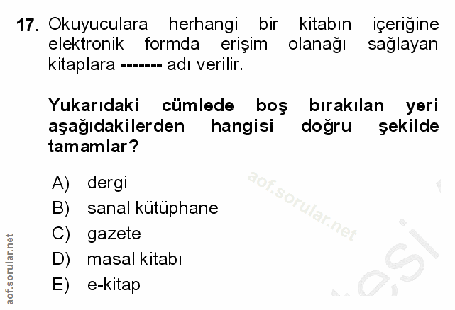 17. soru: Okuyuculara herhangi bir kitabın içeriğine elektronik formda erişim olanağı sağlayan kitaplara ----- adı verilir. Yuk…