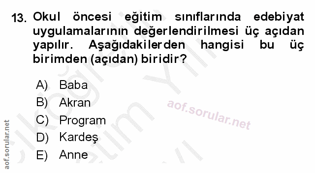 13. soru: Okul öncesi egitim sinıflarında edebiyat uygulamalarının değerlendirilmesi üç açıdan yapılır. Aşağıdakilerden hangisi…