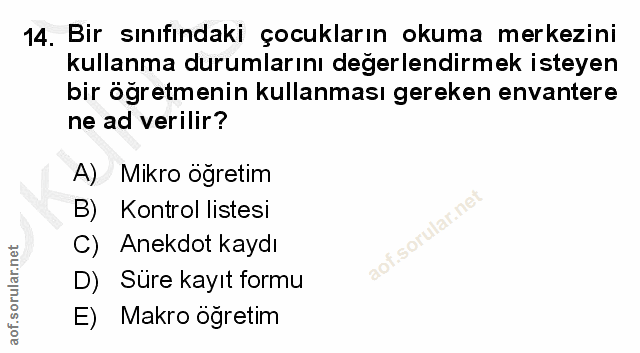 14. soru: Bir sınıfindaki çocukların okuma merkezini kullanma durumlarını değerlendirmek isteyen bir öğretmenin kullanması gere…
