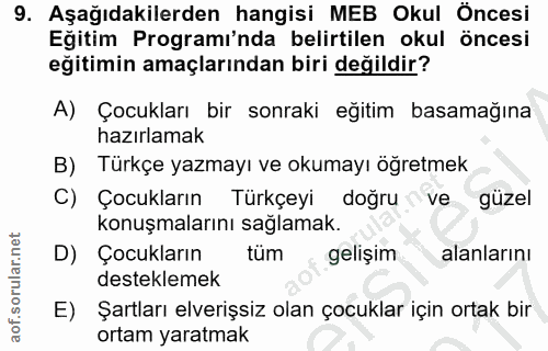 9. soru: Aşağıdakilerden hangisi MEB Okul Öncesi Eğitim Programı'nda belirtilen okul öncesi eğitimin amaçlarından biri değildi…