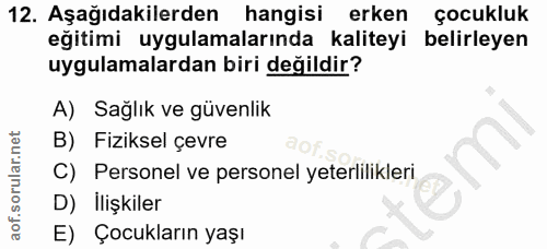12. soru: Aşağıdakilerden hangisi erken çocukluk eğitimi uygulamalarında kaliteyi belirleyen uygulamalardan biri değildir? A) S…