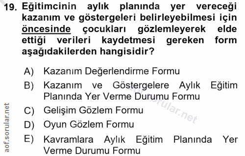 19. soru: Eğitimcinin aylık planında yer vereceği kazanım ve göstergeleri belirleyebilmesi için öncesinde çocukları gözlemleyer…