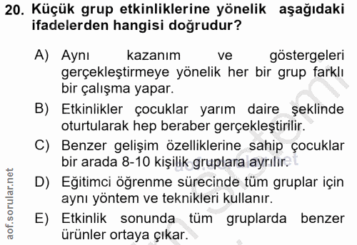 20. soru: Küçük grup etkinliklerine yönelik aşağıdaki ifadelerden hangisi doğrudur? A) Aynı kazanım ve göstergeleri gerçekleşti…