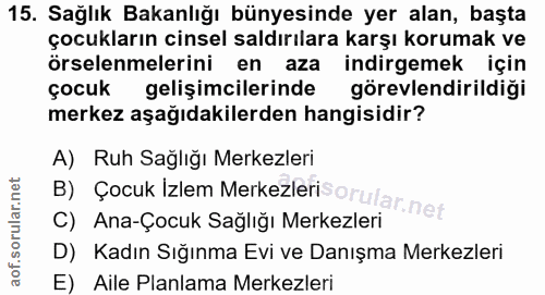 15. soru: Sağlık Bakanlığı bünyesinde yer alan, başta çocukların cinsel saldırılara karşı korumak ve örselenmelerini en aza ind…