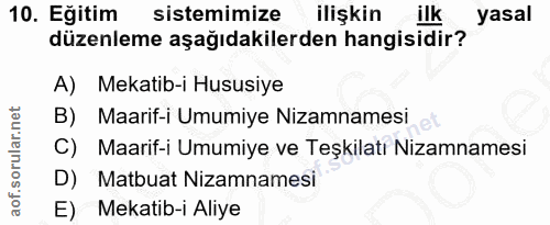 10. soru: Eğitim sistemimize ilişkin ilk yasal düzenleme aşağıdakilerden hangisidir? A) Mekatib-i Hususiye B) Maarif-i Umumiye…