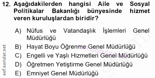 12. soru: Aşağıdakilerden hangisi Aile ve Sosyal Politikalar Bakanlığı bünyesinde hizmet veren kuruluşlardan biridir? A) Nüfus…