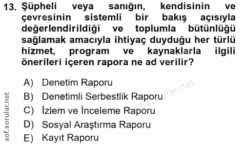 13. soru: Şüpheli veya saniğin, kendisinin ve çevresinin sistemli bir bakış açısıyla değerlendirildiği ve toplumla bütünlüğü sa…