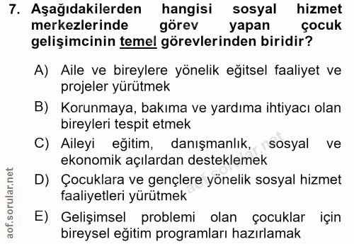 7. soru: Aşağıdakilerden hangisi sosyal hizmet merkezlerinde görev yapan çocuk gelişimcinin temel görevlerinden biridir? A) Ai…