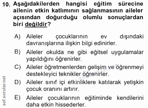 10. soru: Aşağıdakilerden hangisi eğitim sürecine ailenin etkin katlımının sağlanmasının aileler açısından doğurduğu olumlu son…