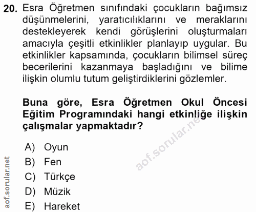 20. soru: Esra Öğretmen sınıfındaki çocukların bağımsız düşünmelerini, yaratıcılıklarını ve meraklarını destekleyerek kendi gör…