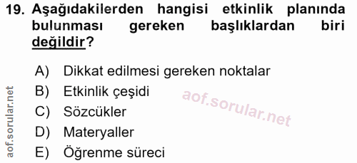 19. soru: Aşağıdakilerden hangisi etkinlik planında bulunması gereken başlıklardan biri değildir? A) Dikkat edilmesi gereken no…