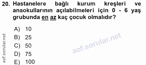 20. soru: Hastanelere bağlı kurum kreşleri ve anaokullarının açılabilmeleri için 0 - 6 yaş grubunda en az kaç çocuk olmalıdır?…