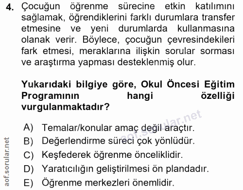 4. soru: Çocuğun öğrenme sürecine etkin katılımını sağlamak, öğrendiklerini farklı durumlara transfer etmesine ve yeni durumla…