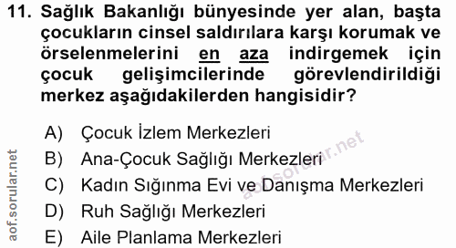 11. soru: Sağlık Bakanlığı bünyesinde yer alan, başta çocukların cinsel saldırılara karşı korumak ve örselenmelerini | en aza i…