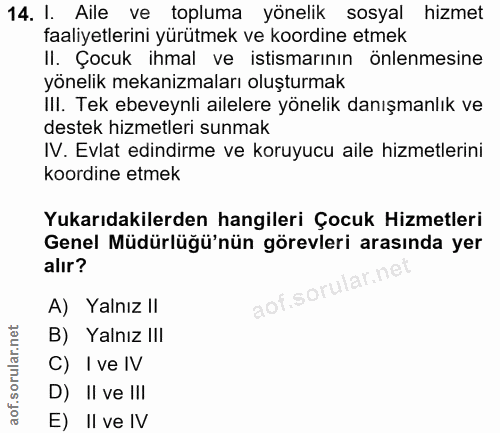 14. soru: I. Aile ve topluma yönelik sosyal hizmet faaliyetlerini yürütmek ve koordine etmek II. Çocuk ihmal ve istismarının ön…