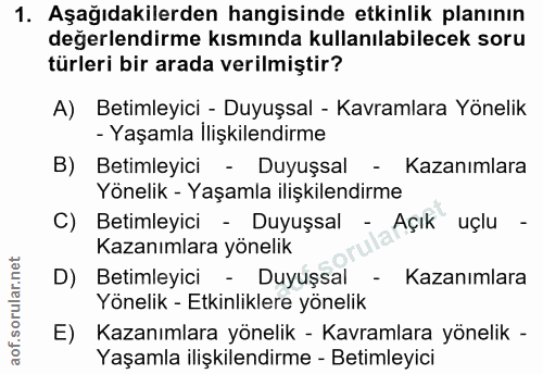 1. soru: Aşağıdakilerden hangisinde etkinlik planının değerlendirme kısmında kullanılabilecek soru türleri bir arada verilmişt…