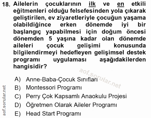 18. soru: Ailelerin çocuklarının ilk ve en etkili eğitmenleri olduğu felsefesinden yola çıkarak geliştirilen, ev ziyaretleriyle…
