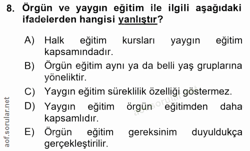 8. soru: Örgün ve yaygın eğitim ile ilgili aşağıdaki ifadelerden hangisi yanlıştır? A) Halk eğitim kursları yaygın eğitim kaps…