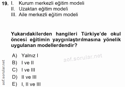 19. soru: 1. Kurum merkezli eğitim modeli II. Uzaktan eğitim modeli IlI. Aile merkezli eğitim modeli Yukarıdakilerden hangileri…