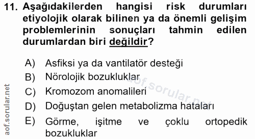 11. soru: Aşağıdakilerden hangisi risk durumları etiyolojik olarak bilinen ya da önemli gelişim problemlerinin sonuçları tahmin…