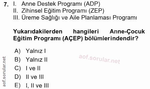 7. soru: 1. Anne Destek Programı (ADP) II. Zihinsel Eğitim Programı (ZEP) III. Ureme Sağlığı ve Aile Planlaması Programı Yukar…