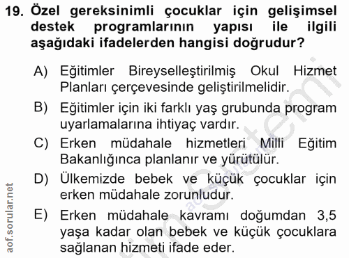 19. soru: Özel gereksinimli çocuklar için gelişimsel destek programlarının yapısı ile ilgili aşağıdaki ifadelerden hangisi doğr…