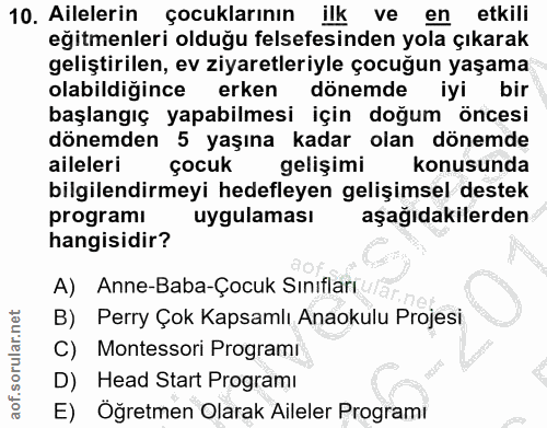10. soru: Ailelerin çocuklarının ilk ve en etkili eğitmenleri olduğu felsefesinden yola çıkarak geliştirilen, ev ziyaretleriyle…