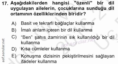 17. soru: Aşağıdakilerden hangisi "özenli" bir dil uygulayan ailelerin, çocuklarına sunduğu dil ortamının özelliklerinden birid…