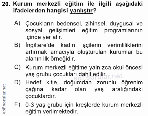 20. soru: Kurum merkezli eğitim ile ilgili aşağıdaki ifadelerden hangisi yanlıştır? A) Çocukların bedensel, zihinsel, duygusal…