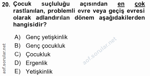 20. soru: Çocuk suçluluğu açısından en çok rastlanılan, problemli evre veya geçiş evresi olarak adlandırılan dönem aşağıdakiler…