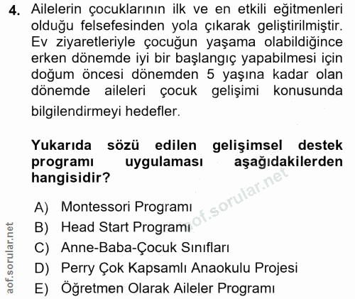 4. soru: Ailelerin çocuklarının ilk ve en etkili eğitmenleri olduğu felsefesinden yola çıkarak geliştirilmiştir. Ev ziyaretler…