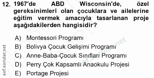 12. soru: 1967'de ABD Wisconsin'de, özel gereksinimleri olan çocuklara ve ailelerine eğitim vermek amacıyla tasarlanan proje aş…