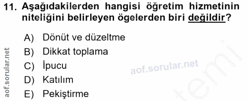11. soru: Aşağıdakilerden hangisi öğretim hizmetinin niteliğini belirleyen ögelerden biri değildir? A) Dönüt ve düzeltme B) Dik…