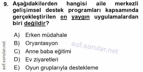 9. soru: Aşağıdakilerden hangisi aile merkezli gelişimsel destek programları kapsamında gerçekleştirilen en yaygın uygulamalar…
